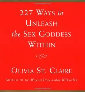 227 Ways to Unleash the Sex Goddess Within