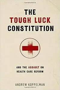 The Tough Luck Constitution and the Assault on Health Care Reform [Repost]