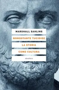 Marshall Sahlins - Nonostante Tucidide. La storia come cultura