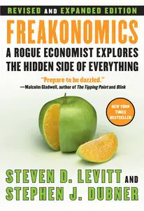 Steven D. Levitt - Freakonomics (Revised and Expanded): A Rogue Economist Explores the Hidden Side of Everything