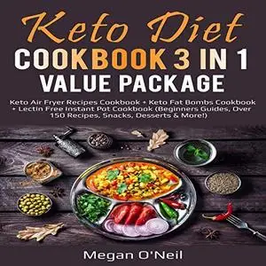 Keto Diet Cookbook 3 in 1 Value Package: Keto Air Fryer Recipes Cookbook + Keto Fat Bombs Cookbook + Lectin Free (Audiobook)