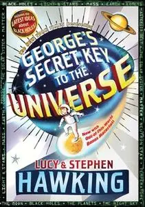 «George's Secret Key to the Universe» by Stephen Hawking,Lucy Hawking
