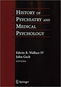 History of Psychiatry and Medical Psychology: With an Epilogue on Psychiatry and the Mind-Body Relation