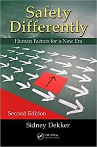 Safety Differently: Human Factors for a New Era, Second Edition