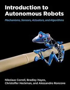 Introduction to Autonomous Robots: Mechanisms, Sensors, Actuators, and Algorithms (The MIT Press)