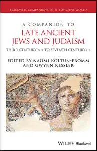 A Companion to Late Ancient Jews and Judaism: 3rd Century BCE – 7th Century CE