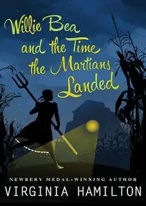 «Willie Bea and the Time the Martians Landed» by Virginia Hamilton