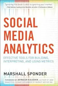 Social Media Analytics: Effective Tools for Building, Interpreting, and Using Metrics