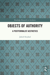 Objects of Authority : A Postformalist Aesthetics