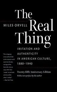 The Real Thing: Imitation and Authenticity in American Culture, 1880-1940, 2nd Edition