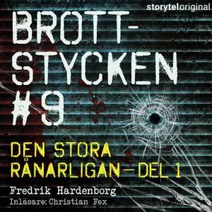 «Brottstycken - Den stora rånarligan, del 1» by Fredrik Hardenborg