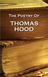 «Thomas Hood, The Poetry Of» by Thomas Hood