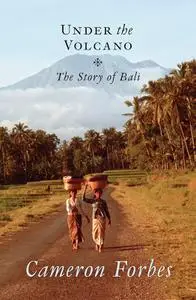 Under the Volcano: The Story of Bali