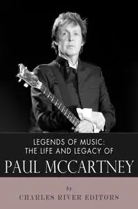 Legends of Music: The Life and Legacy of Paul McCartney