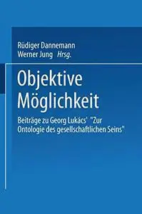 Objektive Möglichkeit: Beiträge zu Georg Lukács’ „Zur Ontologie des gesellschaftlichen Seins“