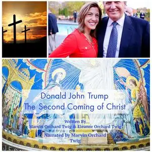 «Donald John Trump: The Second Coming of Christ» by Marvin Orchard Twig