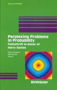 Perplexing Problems in Probability: Festschrift in Honor of Harry Kesten (Progress in Probability) by Maury Bramson