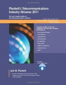 Plunkett's Telecommunications Industry Almanac 2011: Telecommunications Industry Market Research, Statistics, Trends & Leading