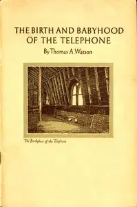 «The Birth and Babyhood of the Telephone» by Thomas Watson