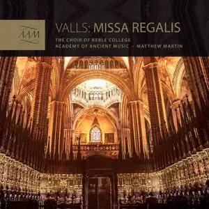 The Choir of Keble College, Oxford, Academy of Ancient Music & Matthew Martin - Valls: Missa Regalis (2020)