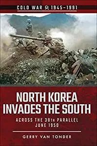 North Korea Invades the South: Across the 38th Parallel, June 1950