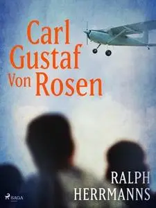 «Carl Gustaf von Rosen» by Ralph Herrmanns
