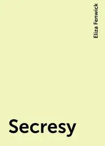 «Secresy» by Eliza Fenwick