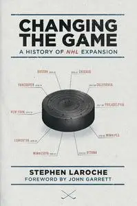Changing the Game - A History of NHL Expansion