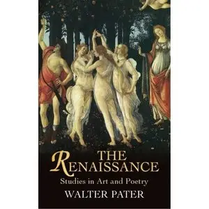 The Renaissance: Studies in Art and Poetry