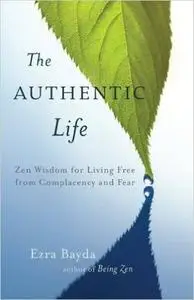 The Authentic Life: Zen Wisdom for Living Free from Complacency and Fear (Repost)