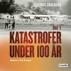 «Katastrofer under 100 år, del 1» by Rasmus Dahlberg