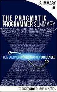 The Pragmatic Programmer Summary: From Journeyman to Master Condensed
