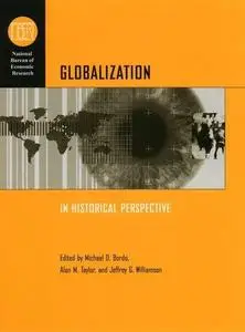 Globalization in Historical Perspective (National Bureau of Economic Research Conference Report)