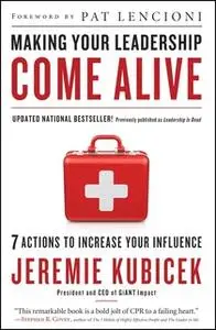 «Making Your Leadership Come Alive: 7 Actions to Increase Your Influence» by Jeremie Kubicek