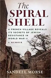 The Spiral Shell: A French Village Reveals its Secrets of Jewish Resistance in World War II