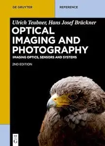Optical Imaging and Photography: Imaging Optics, Sensors and Systems (De Gruyter Reference)