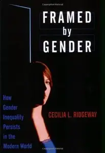 Framed by Gender: How Gender Inequality Persists in the Modern World