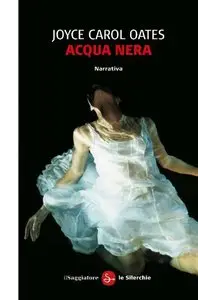 Joyce Carol Oates - Acqua Nera
