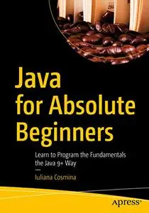 Java for Absolute Beginners: Learn to Program the Fundamentals the (repost)