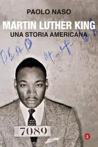 Paolo Naso - Martin Luther King. Una storia americana