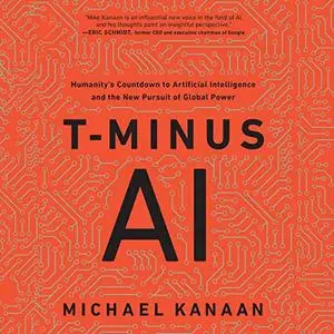 T-Minus AI: Humanity's Countdown to Artificial Intelligence and the New Pursuit of Global Power [Audiobook]