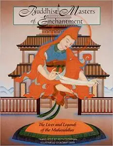 Buddhist Masters of Enchantment: The Lives and Legends of the Mahasiddhas