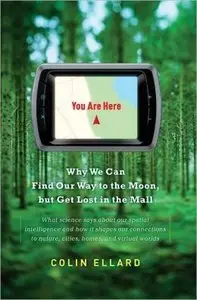 You Are Here: Why We Can Find Our Way to the Moon, but Get Lost in the Mall