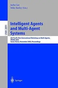 Intelligent Agents and Multi-Agent Systems: 6th Pacific Rim International Workshop on Multi-Agents, PRIMA 2003, Seoul, Korea, N