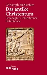 Das antike Christentum: Frömmigkeit, Lebensformen, Institutionen, 2. Auflage