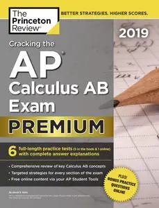 Cracking the AP Calculus AB Exam 2019, Premium Edition: 6 Practice Tests + Complete Content Review (College Test Preparation)