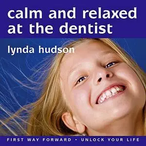 «Calm and Relaxed at the Dentist» by Lynda Hudson