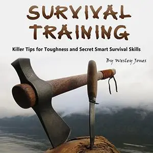 Survival Training: Killer Tips for Toughness and Secret Smart Survival Skills [Audiobook]