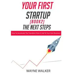 «Your First Startup (Book 2), The Next Steps» by Wayne Walker