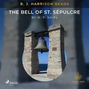 «B. J. Harrison Reads The Bell of St. Sépulcre» by M.P.Shiel